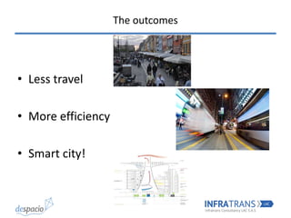The outcomes
• Less travel
• More efficiency
• Smart city!
 