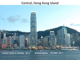 In-town check-in facilities IFC 2 Subway Station IFC Mall IFC 1
Four Seasons Hotel /
serviced apartments
Central, Hong Kong Island
 