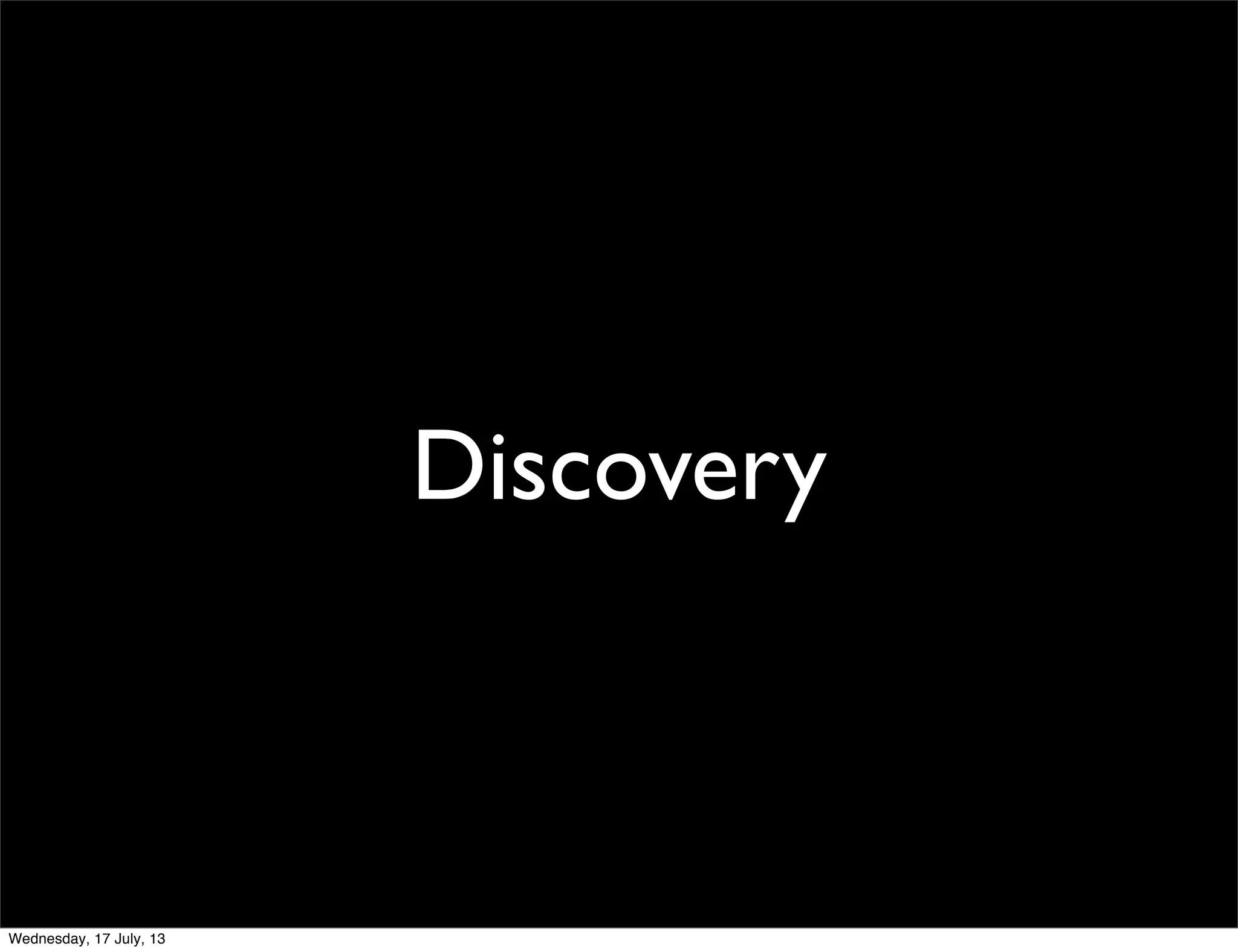 Discovery
Wednesday, 17 July, 13
 
