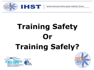 Training Safety
       Or
Training Safely?
 