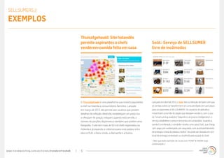 www.trendwatching.com/pt/trends/trendsrefreshed 5
Lançado em abril de 2013, o Sold. tem a intenção de fazer com que
as vendas online se transformem em uma atividade sem percalços
para os aspirantes a SELLSUMERS. Os usuários do aplicativo
móvel tiram uma foto do objeto que desejam vender e, com o uso
do “smart pricing analytics” (algoritmo de preços inteligentes)*, o
serviço estabelece o preço e encontra um comprador. Quando a
venda é combinada, o vendedor recebe uma caixa Sold., que chega
“pré-paga, pré-endereçada, pré-segurada, com acompanhamento
de entrega e cheia de plástico-bolha”. Ela pode ser deixada em um
local de entrega combinado ou recolhida pela equipe do Sold..
* Mas que belo exemplo de cruza com POINT & KNOW (veja
continuação ;)
Sold.: Serviço de SELLSUMER
livre de incômodos
O Thuisafgehaald é uma plataforma que conecta aspirantes
a chef na Holanda a consumidores famintos. Lançado
em março de 2012, ela permite aos usuários que postem
detalhes da refeição oferecida, estabeleçam um preço (ou
a ofereçam de graça), indiquem quando será servida, o
número de porções disponíveis e também que postem uma
fotografia. O site tem mais de 5,5 mil chefs registrados na
Holanda e já expandiu a cobertura para nove países, entre
eles os EUA, o Reino Unido, a Alemanha e a Suécia.
Thuisafgehaald:Siteholandês
permiteaspirantesachefs
venderem comidafeitaem casa
SELLSUMERS //
Exemplos
 