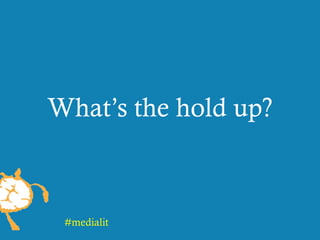 What’s the hold up?
#medialit
 