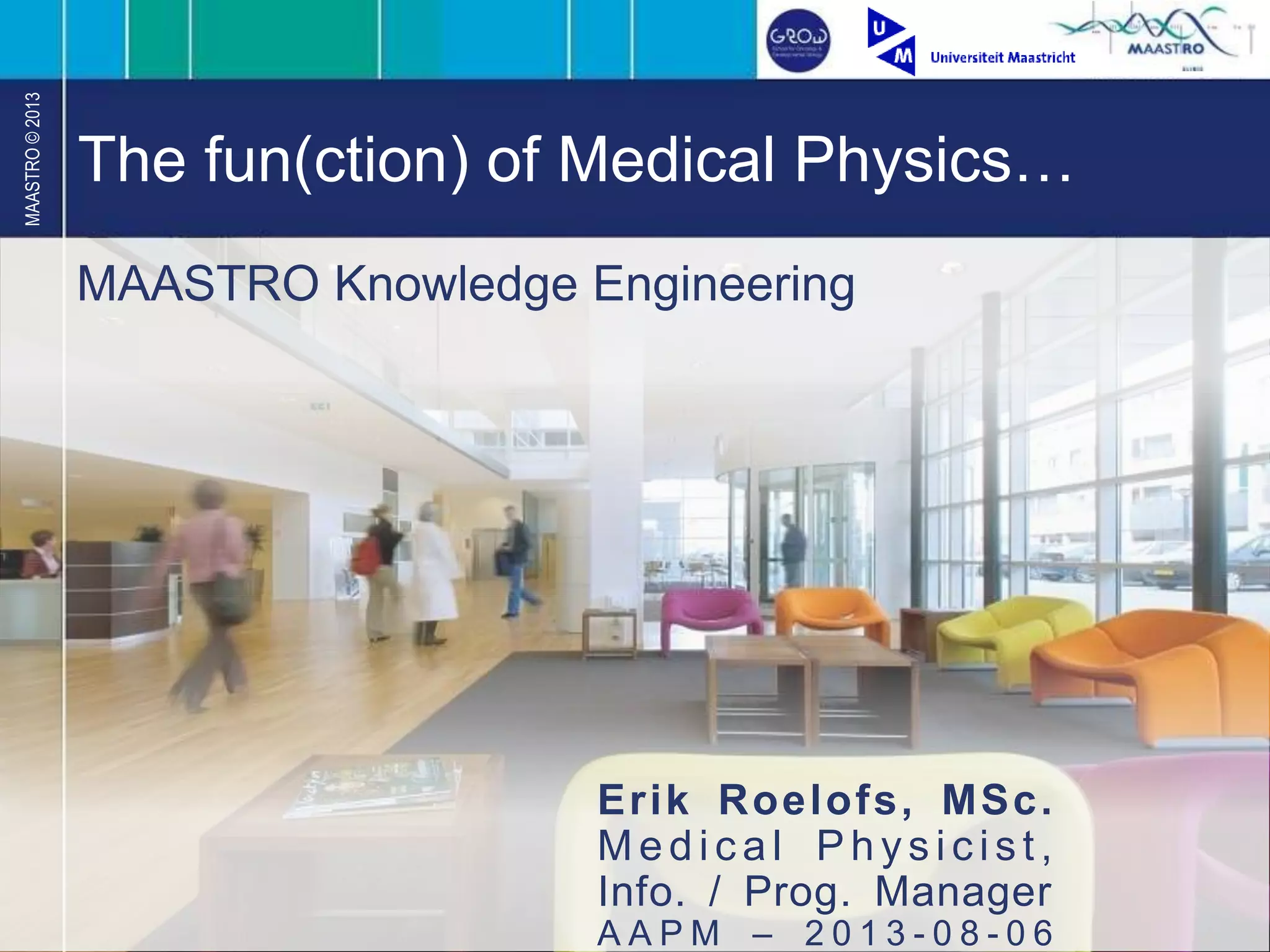 Maastro MAASTRO Knowledge Engineering: The Fun(ction) of Medical Physics in ...