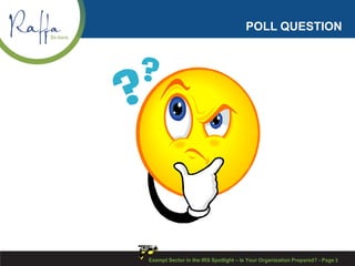 POLL QUESTION
Exempt Sector in the IRS Spotlight – Is Your Organization Prepared? - Page 3
 