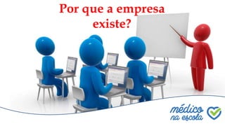 Por que existimos?Por que a empresa
existe?
 
