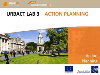 URBACT LAB 3 – ACTION PLANNING
Action
Planning
 