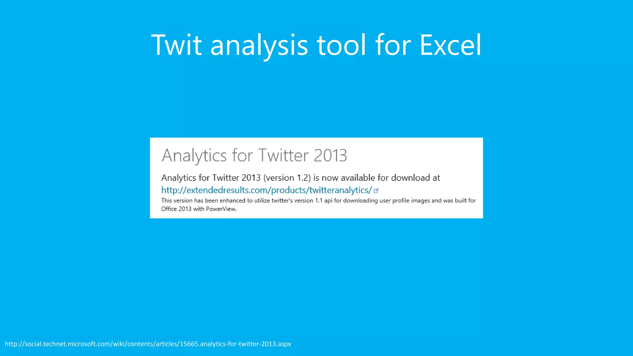 Twit analysis tool for Excel http://social.technet.microsoft.com/wiki/contents/articles/15665.analytics-for-twitter-2013.aspx 