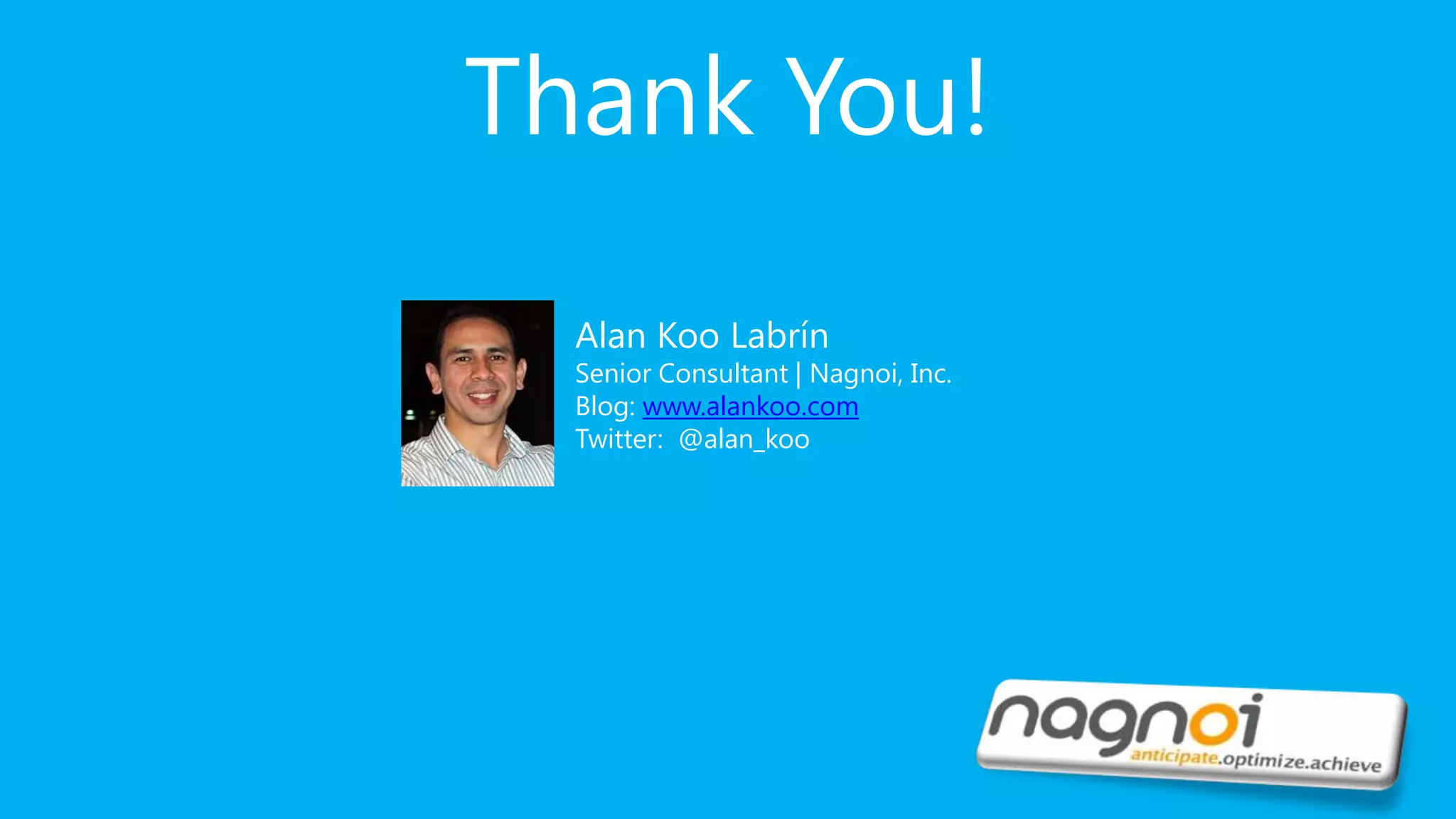 Thank You! Alan Koo Labrín Senior Consultant | Nagnoi, Inc. Blog: www.alankoo.com Twitter: @alan_koo 