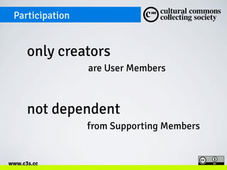 Participation

only creators
are User Members

not dependent
from Supporting Members

www.c3s.cc

 