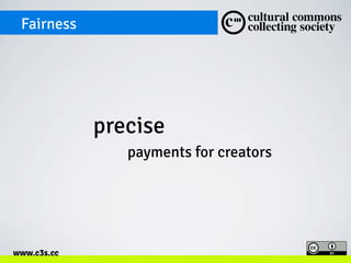Fairness
	
  

precise
payments for creators

www.c3s.cc

 