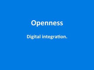 hhh	
  

Openness	
  

	
  
Digital	
  integra5on.	
  

www.c3s.cc

 