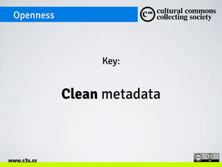 Openness

Key:

Clean metadata

www.c3s.cc

 