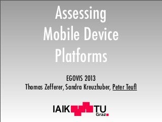 IAIK
Assessing
Mobile Device
Platforms
EGOVIS 2013
Thomas Zefferer, Sandra Kreuzhuber, Peter Teuﬂ
 