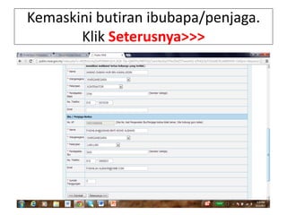 Kemaskini butiran ibubapa/penjaga.
Klik Seterusnya>>>
 