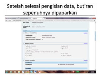 Setelah selesai pengisian data, butiran
sepenuhnya dipaparkan
 