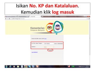 Isikan No. KP dan Katalaluan.
Kemudian klik log masuk
 