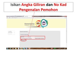 Isikan Angka Giliran dan No Kad
Pengenalan Pemohon
 