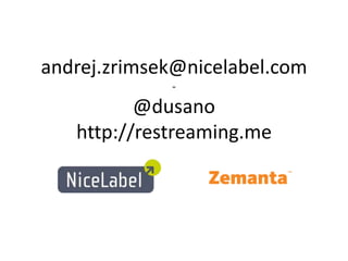 andrej.zrimsek@nicelabel.com
-
@dusano
http://restreaming.me
 