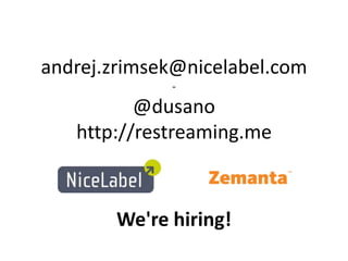 andrej.zrimsek@nicelabel.com
-
@dusano
http://restreaming.me
We're hiring!
 