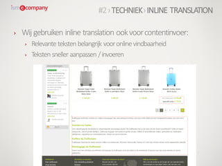 #2›TECHNIEK›INLINE TRANSLATION
› Wij gebruiken inline translation ookvoorcontentinvoer:
› Relevante tekstenbelangrijk vooronlinevindbaarheid
› Teksten sneller aanpassen /invoeren
 