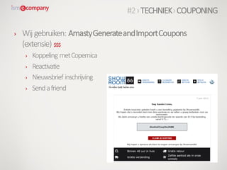 › Wij gebruiken: AmastyGenerateandImportCoupons
(extensie) $$$
› Koppeling metCopernica
› Reactivatie
› Nieuwsbrief inschrijving
› Sendafriend
#2›TECHNIEK›COUPONING
 