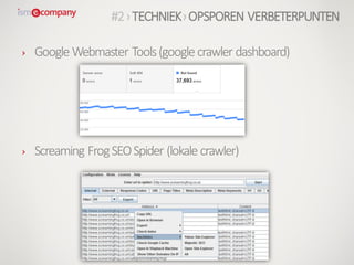 › GoogleWebmaster Tools(googlecrawler dashboard)
› Screaming FrogSEOSpider (lokale crawler)
#2›TECHNIEK›OPSPOREN VERBETERPUNTEN
 