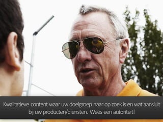 Kwalitatieve contentwaaruwdoelgroep naaropzoekisenwataansluit
bij uwproducten/diensten. Wees eenautoriteit!
 