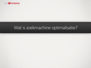 Watis zoekmachine optimalisatie?
 