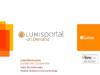 contato@lumis.com.br
[21]3094-7500/[11]5054-8700
Twitter:@LumisTecnologia
Facebook:facebook.com.br/LumisTecnologia
 