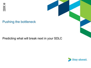 Pushing the bottleneck
Predicting what will break next in your SDLC
 