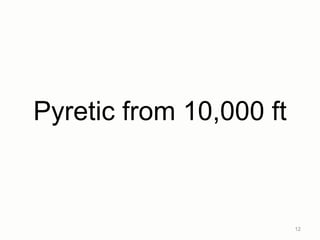 Pyretic from 10,000 ft
12
 
