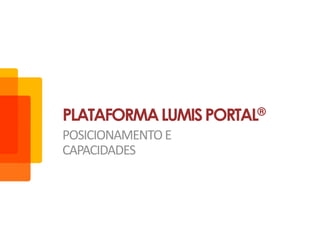 POSICIONAMENTOE
CAPACIDADES
PLATAFORMALUMISPORTAL®
 