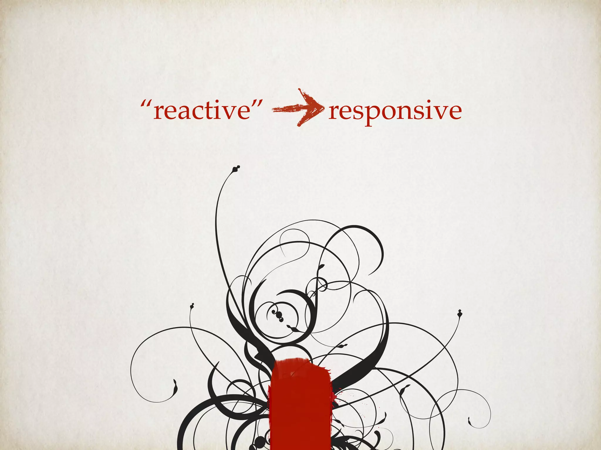 “reactive” responsive
 
