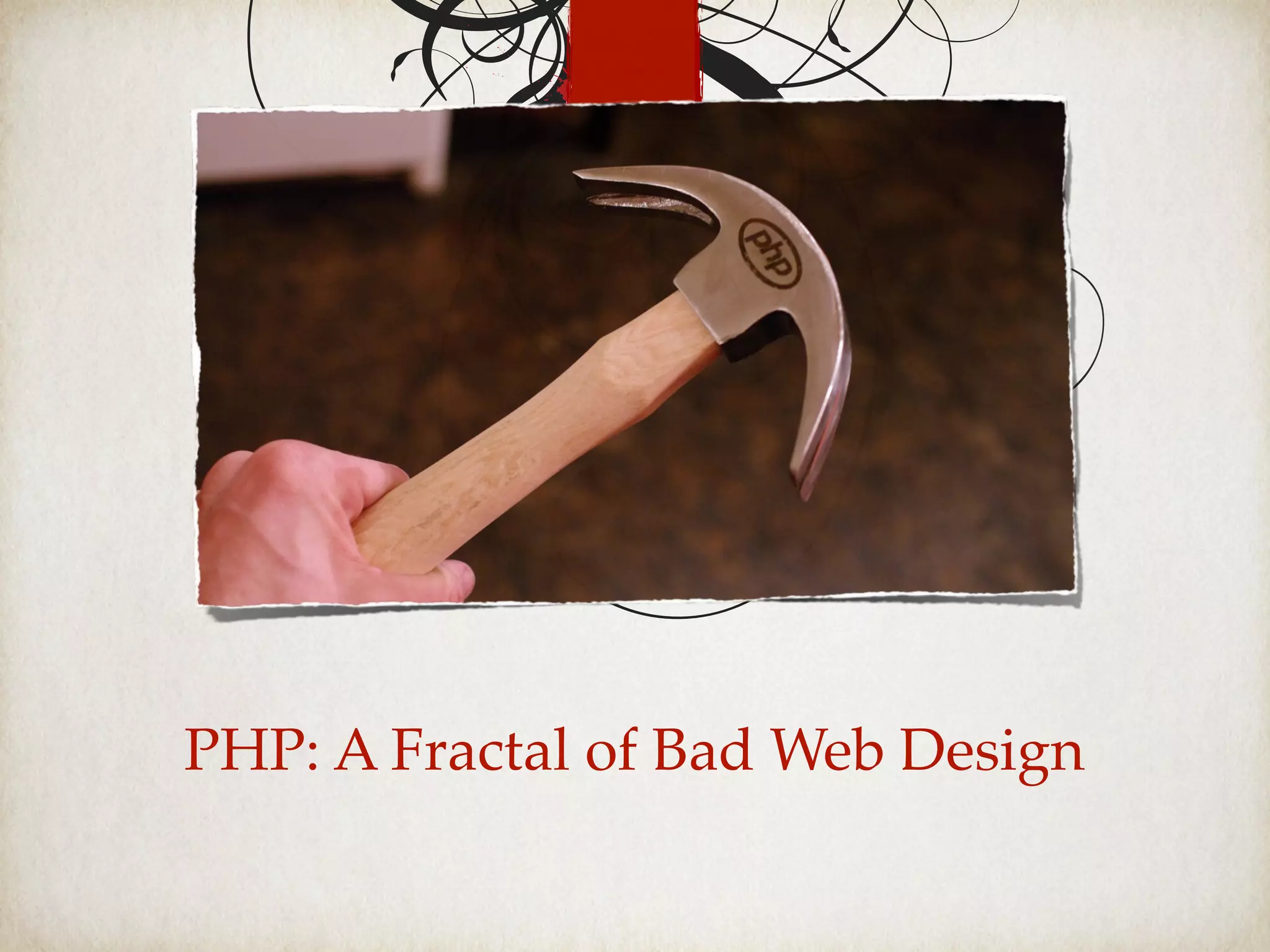 PHP: A Fractal of Bad Web Design
 