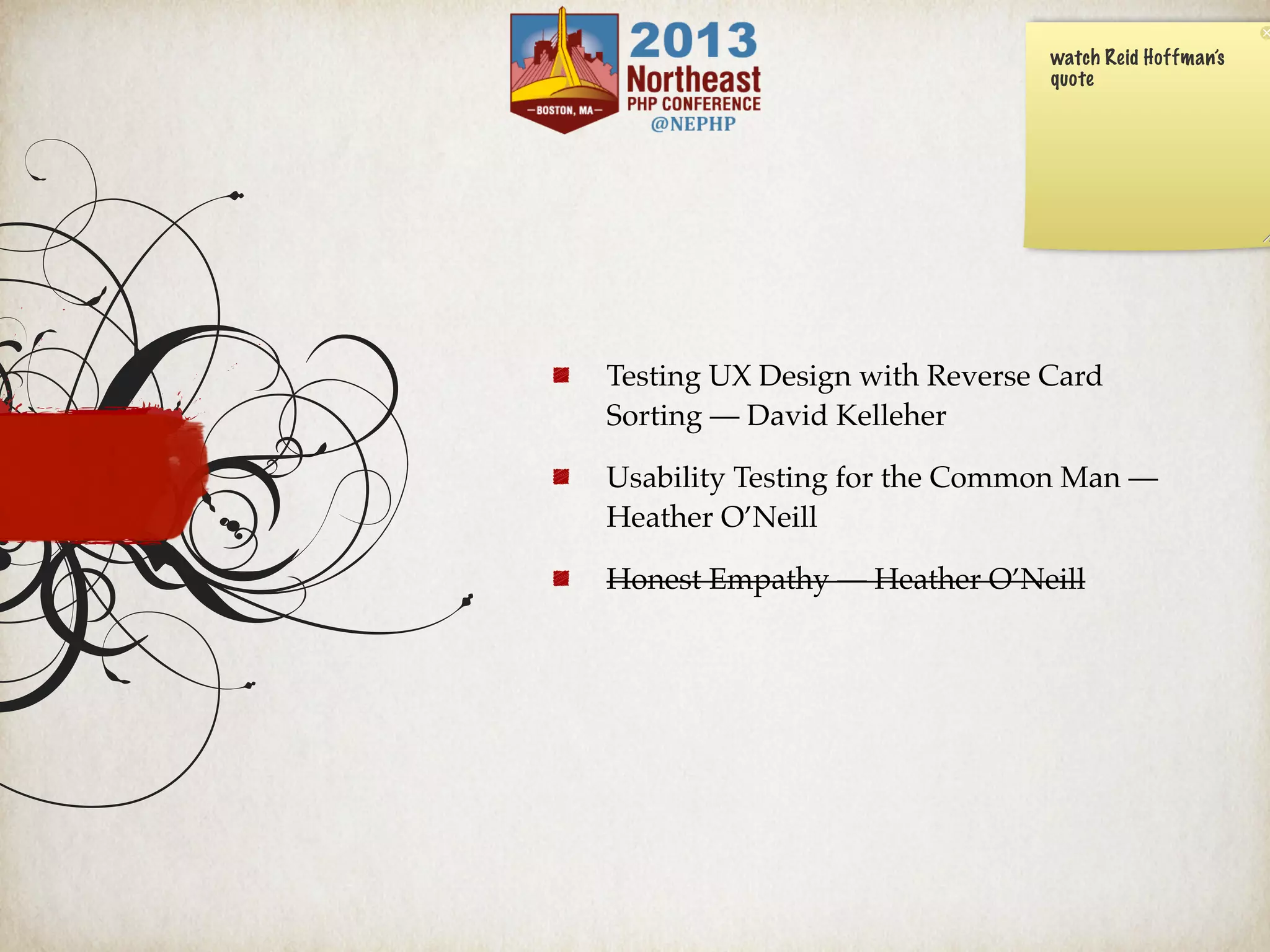 Testing UX Design with Reverse Card
Sorting — David Kelleher
Usability Testing for the Common Man —
Heather O’Neill
Honest Empathy — Heather O’Neill
watch Reid Hoffman’s
quote
 