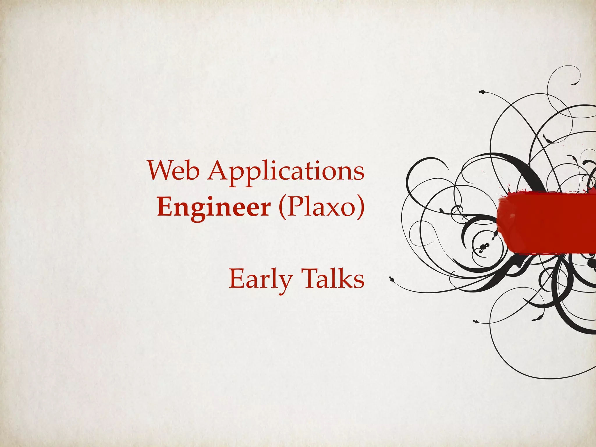 Web Applications
Engineer (Plaxo)
Early Talks
 
