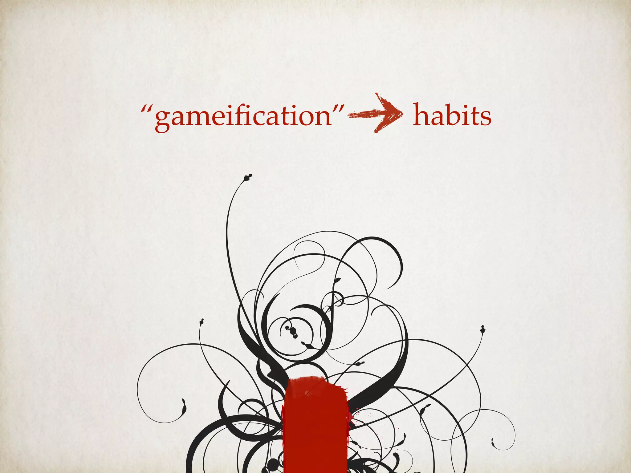 “gameiﬁcation” habits
 
