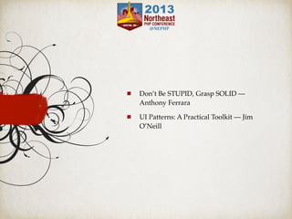 Don’t Be STUPID, Grasp SOLID —
Anthony Ferrara
UI Patterns: A Practical Toolkit — Jim
O’Neill
 
