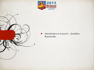 Introduction to Laravel — Jonathan
Barronville
 