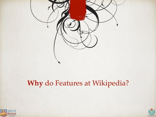 Why do Features at Wikipedia?
 