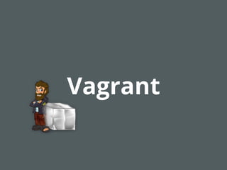 Vagrant
 