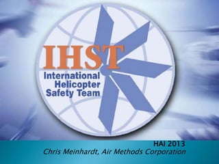HAI 2013
Chris Meinhardt, Air Methods Corporation
 