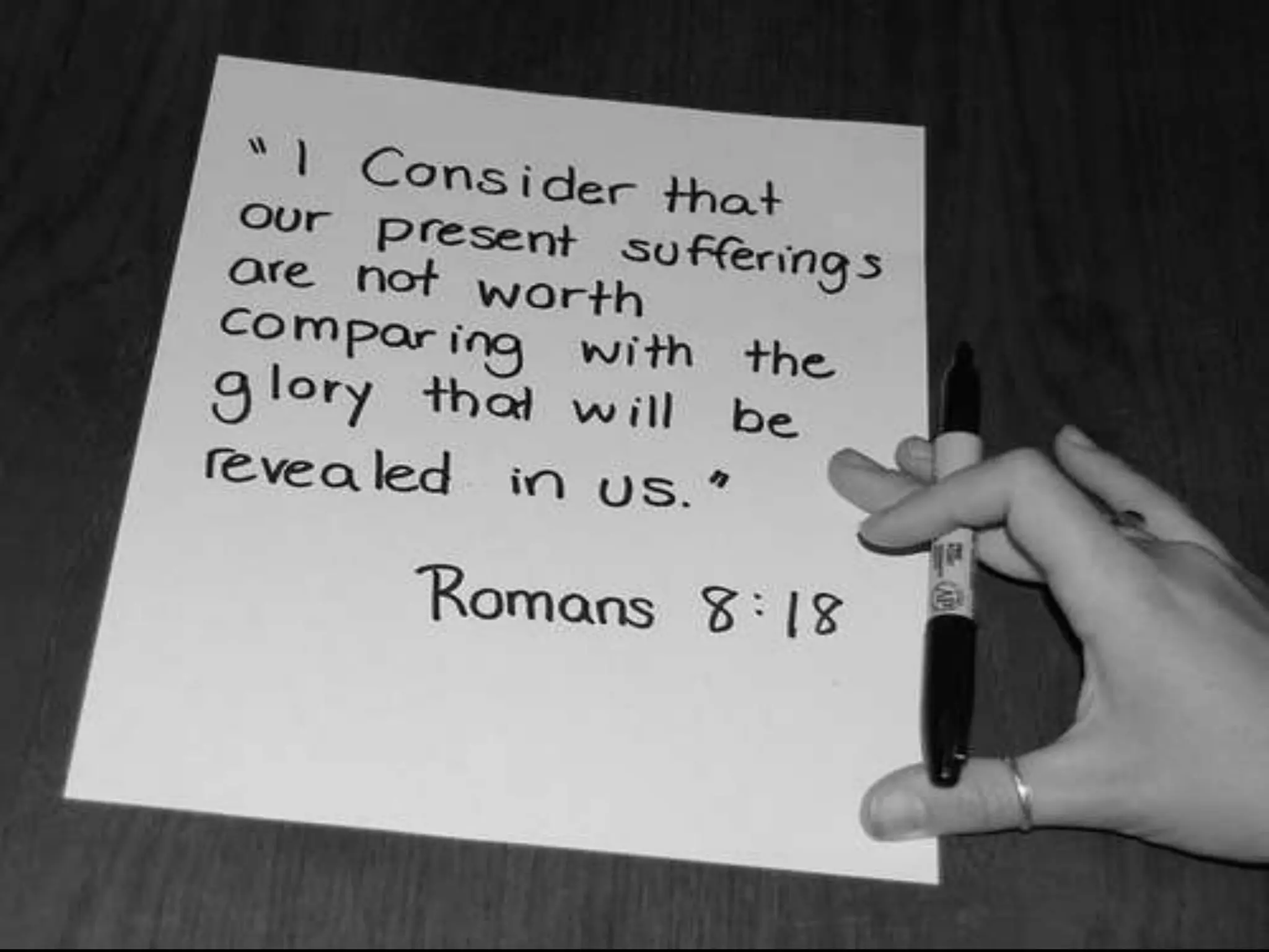Romans 8:18
For I consider that the sufferings of
this present time are not worthy to
be compared with the glory which
shall be revealed in us. (NKJV)
 