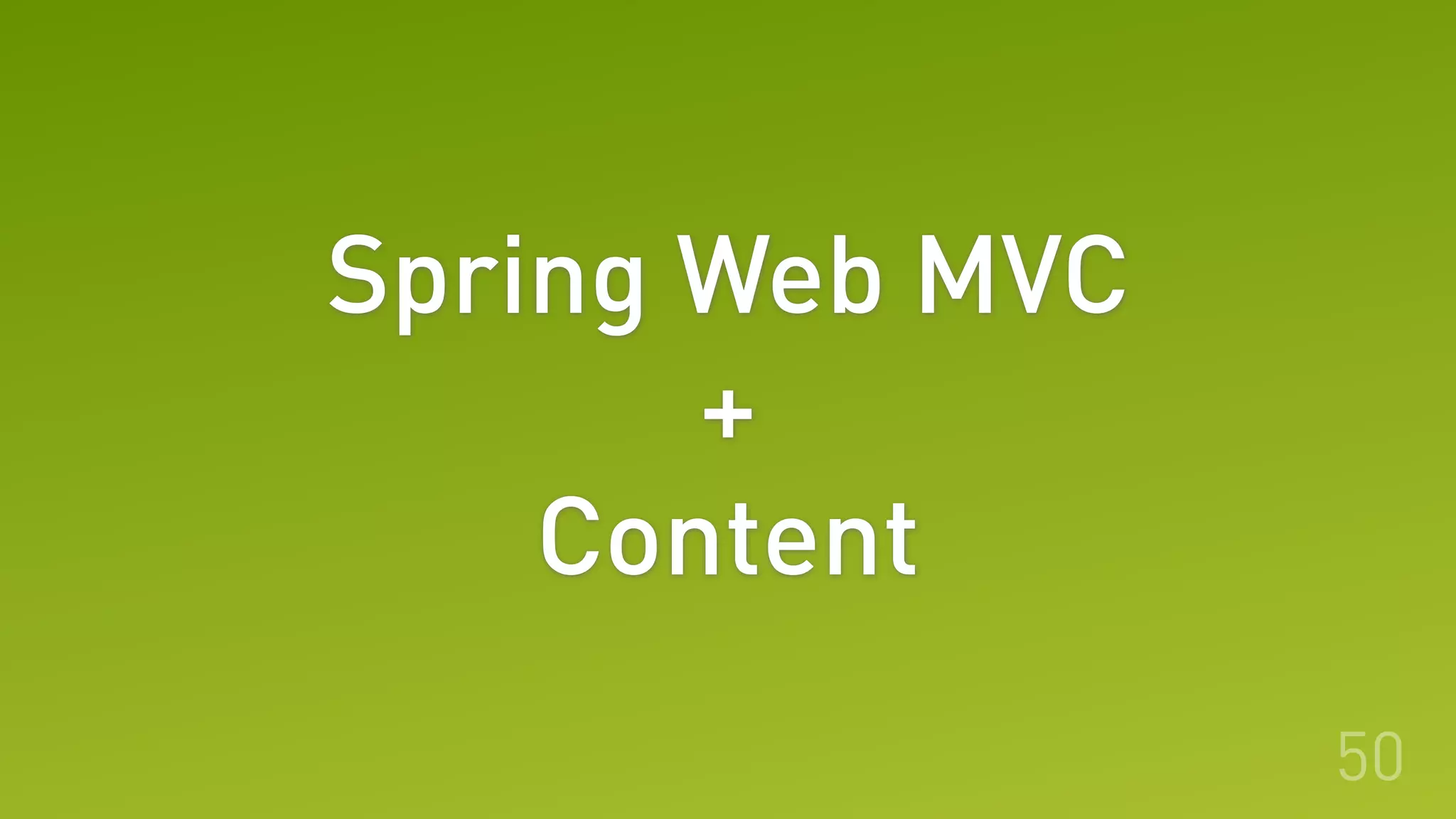 Spring Web MVC
+
Content
50
 