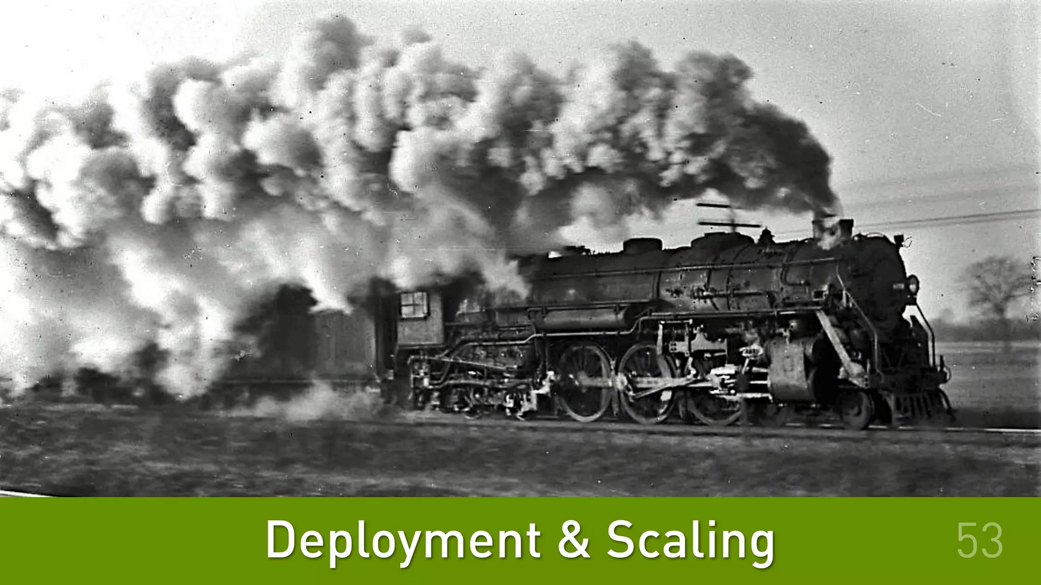 Deployment & Scaling 53
 
