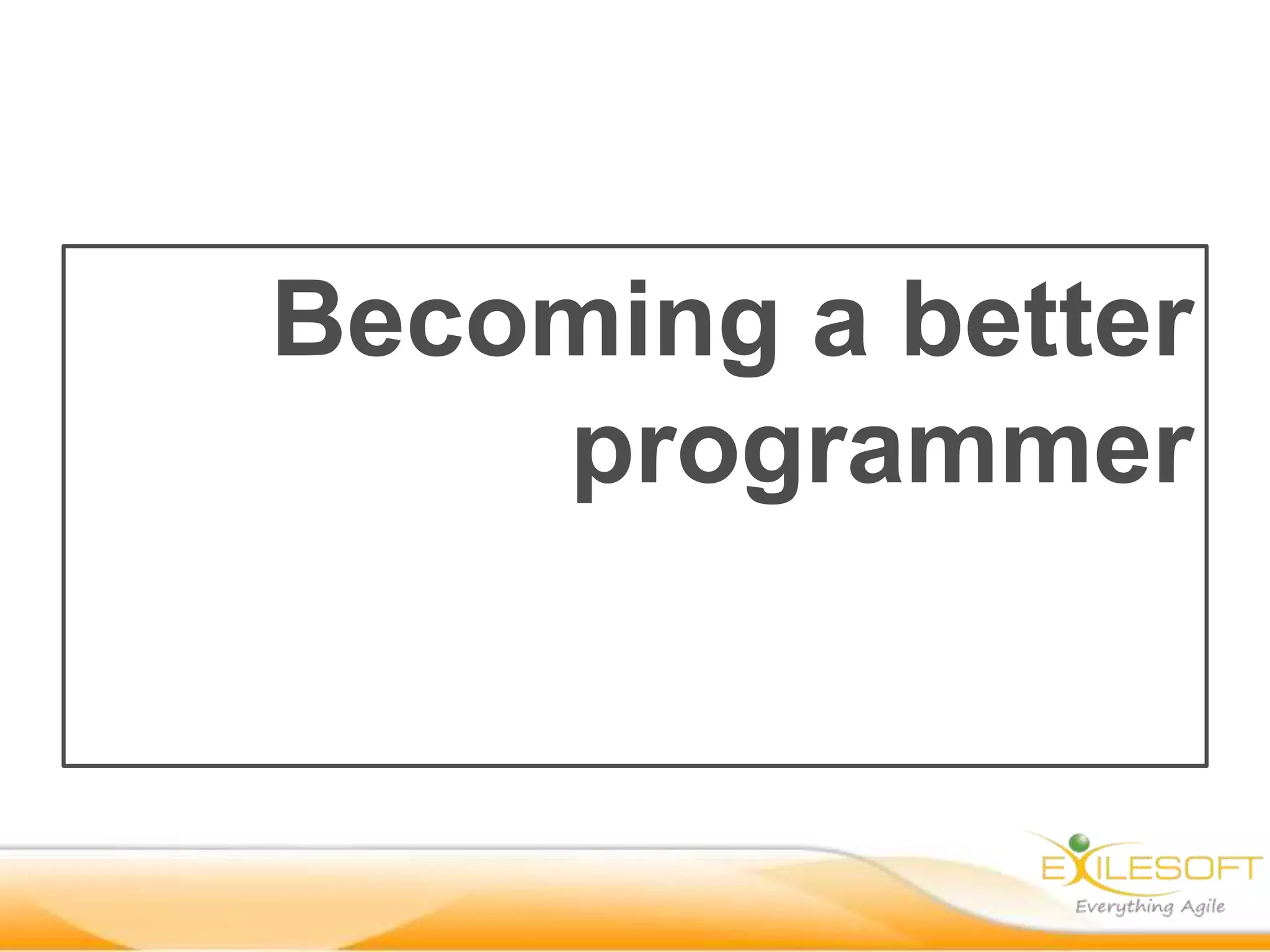 Becoming a better
programmer
 