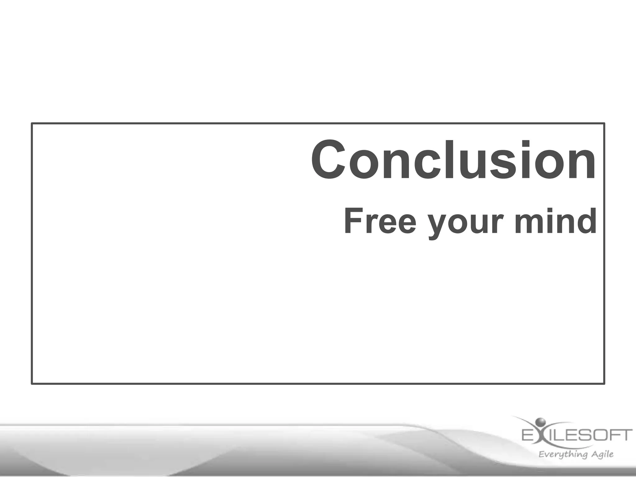 Conclusion
Free your mind
 