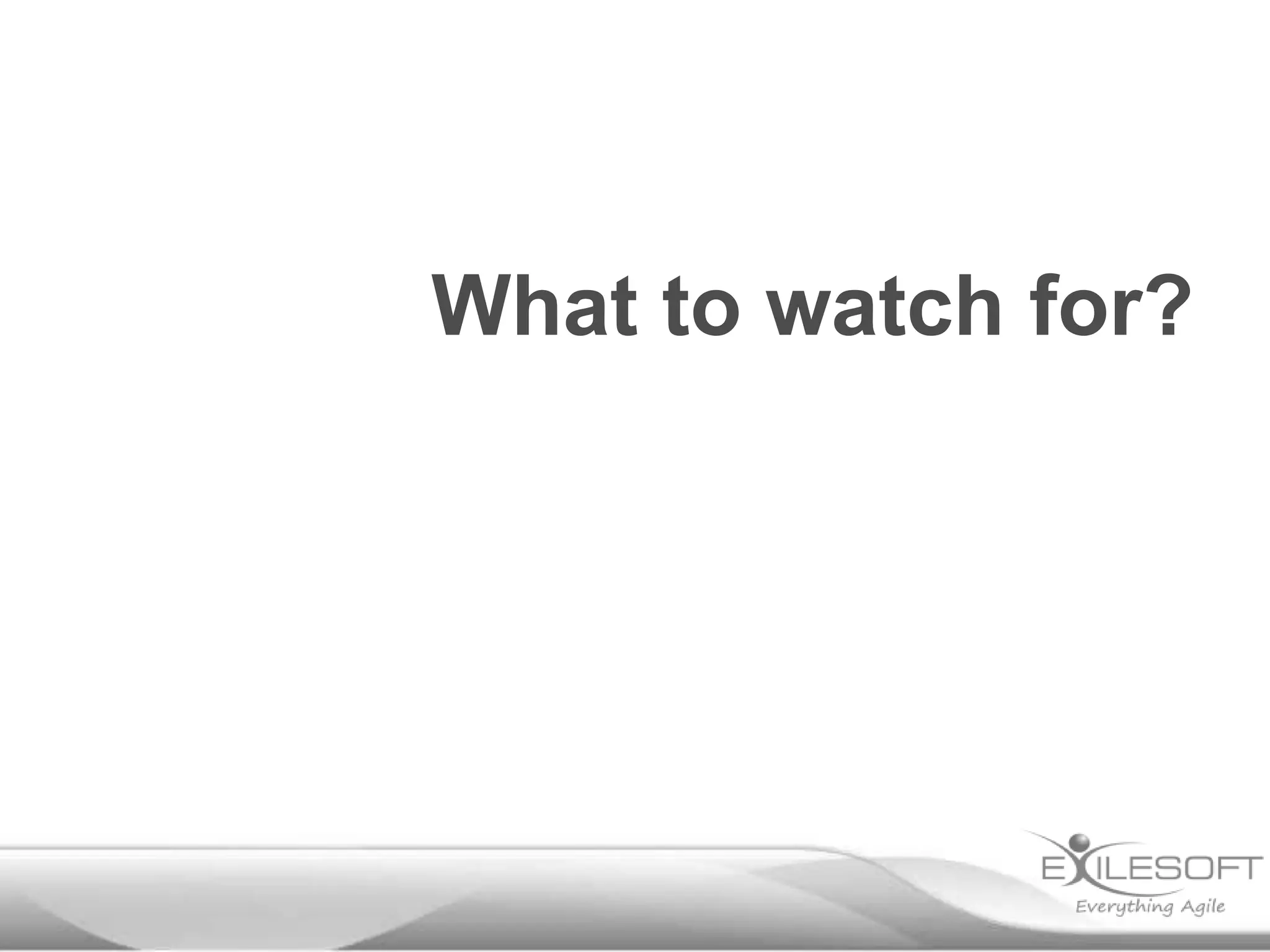 What to watch for?
 