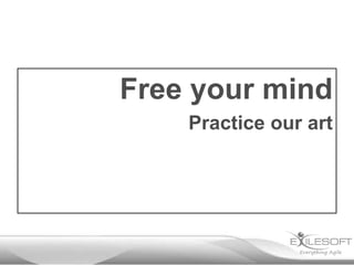 Free your mind
Practice our art
 