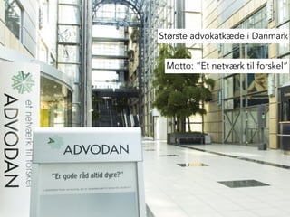Største advokatkæde i Danmark
Motto: “Et netværk til forskel”
 